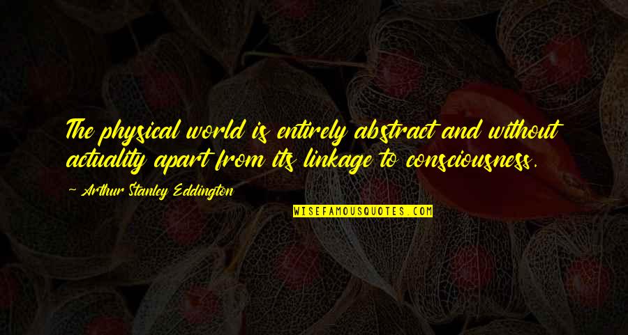 Dating Someone New Quotes By Arthur Stanley Eddington: The physical world is entirely abstract and without