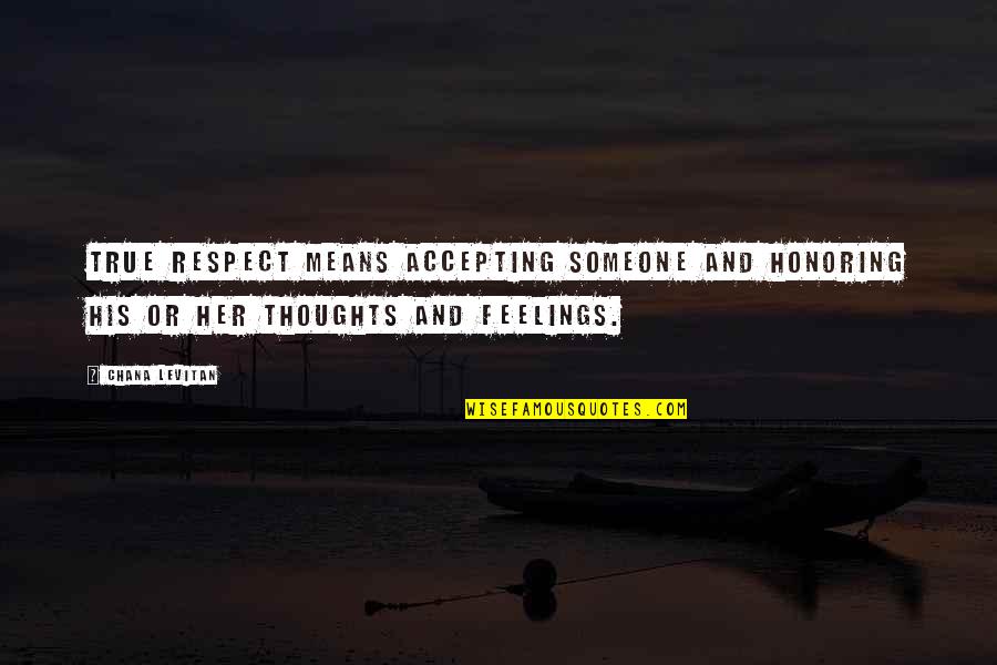 Dating Someone Quotes By Chana Levitan: True respect means accepting someone and honoring his