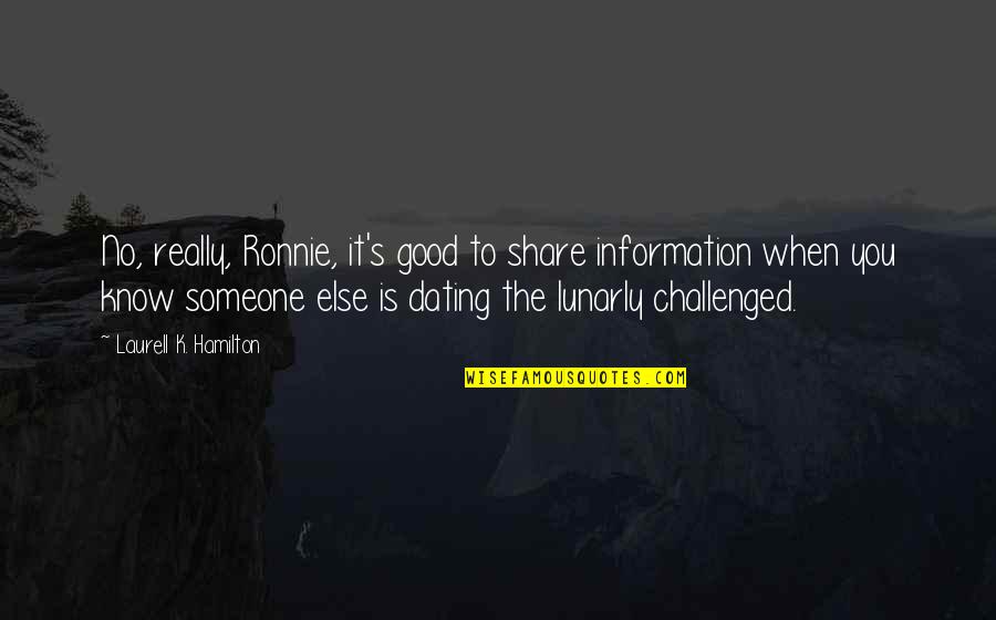 Dating Someone Quotes By Laurell K. Hamilton: No, really, Ronnie, it's good to share information