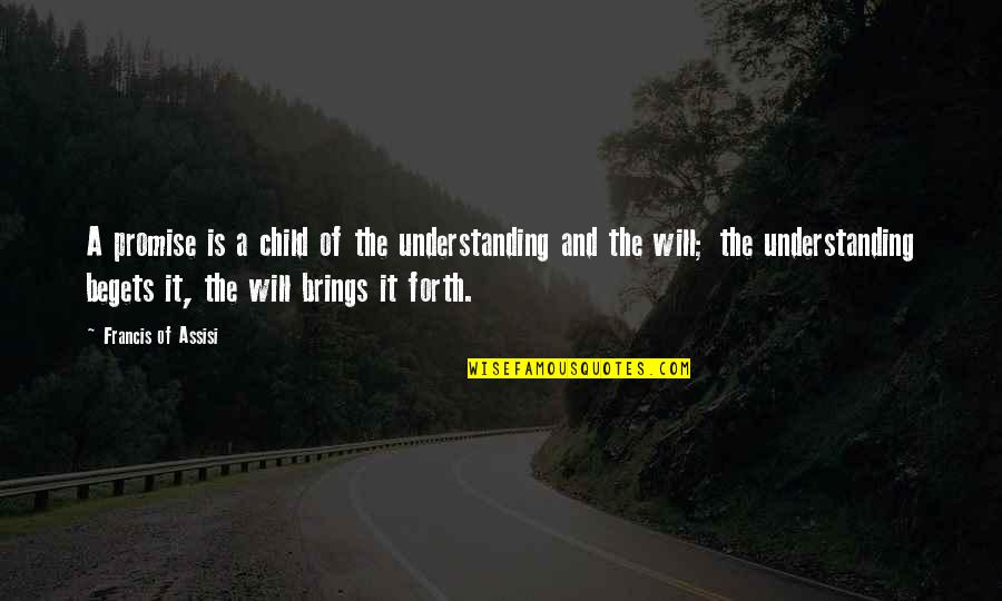 Dating Someone You Work With Quotes By Francis Of Assisi: A promise is a child of the understanding