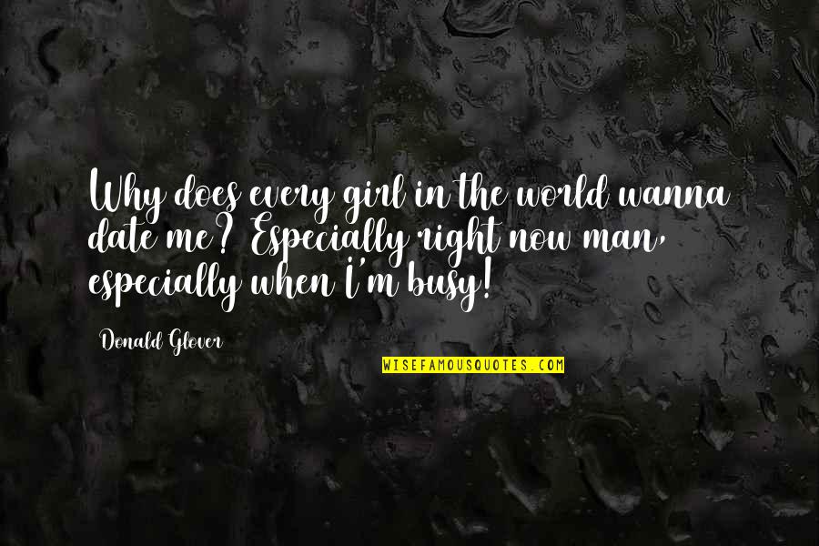 Dating The Right Man Quotes By Donald Glover: Why does every girl in the world wanna