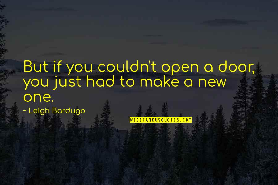 Dating To Get Married Quotes By Leigh Bardugo: But if you couldn't open a door, you