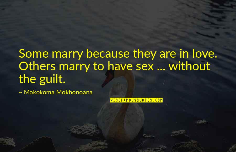 Dating To Marry Quotes By Mokokoma Mokhonoana: Some marry because they are in love. Others