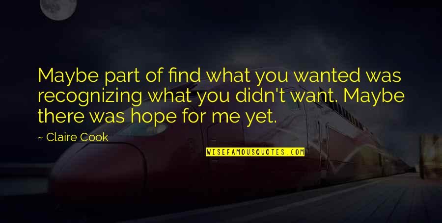Dating Women Quotes By Claire Cook: Maybe part of find what you wanted was Dating Women Quotes By Claire Cook: Maybe part of find what you wanted was