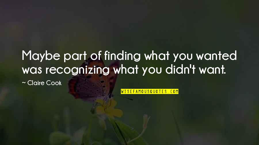 Dating Women Quotes By Claire Cook: Maybe part of finding what you wanted was