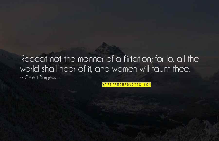 Dating Women Quotes By Gelett Burgess: Repeat not the manner of a flirtation; for Dating Women Quotes By Gelett Burgess: Repeat not the manner of a flirtation; for