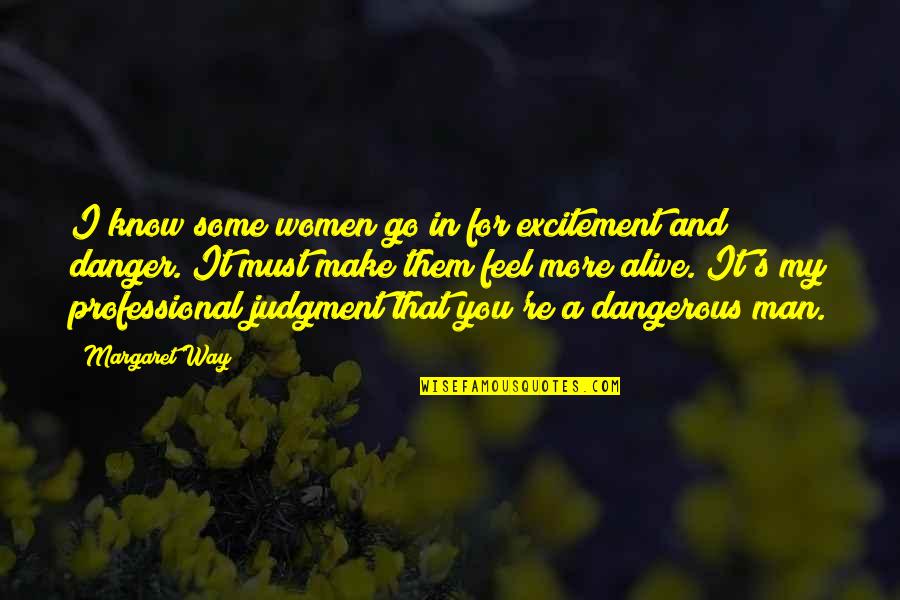 Dating Women Quotes By Margaret Way: I know some women go in for excitement Dating Women Quotes By Margaret Way: I know some women go in for excitement