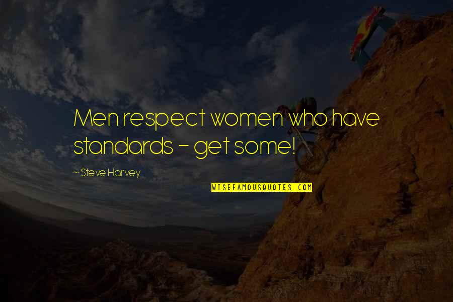 Dating Women Quotes By Steve Harvey: Men respect women who have standards - get Dating Women Quotes By Steve Harvey: Men respect women who have standards - get