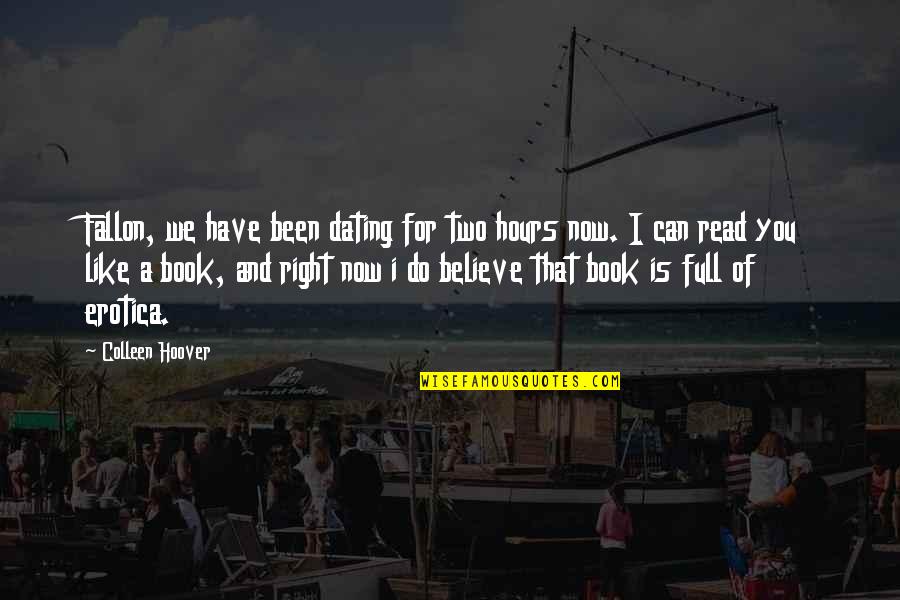 Dating You Is Like Quotes By Colleen Hoover: Fallon, we have been dating for two hours