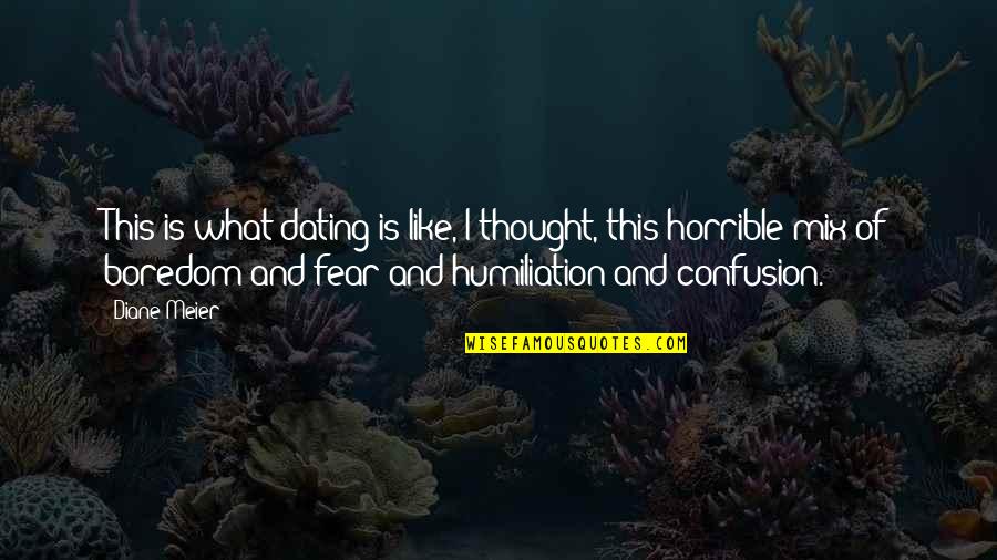 Dating You Is Like Quotes By Diane Meier: This is what dating is like, I thought,