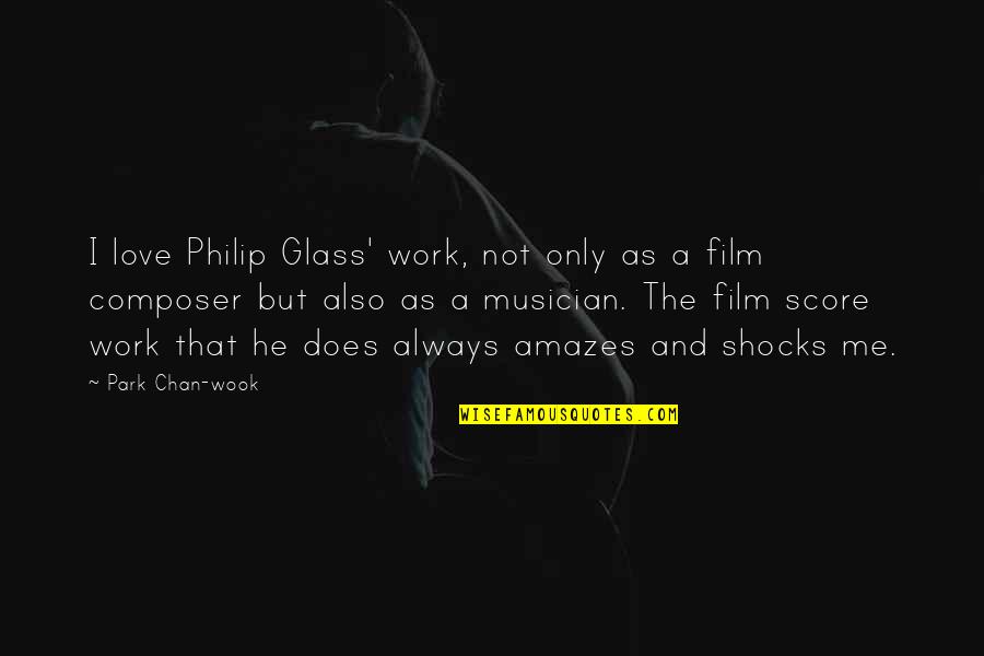Dating Younger Guy Quotes By Park Chan-wook: I love Philip Glass' work, not only as