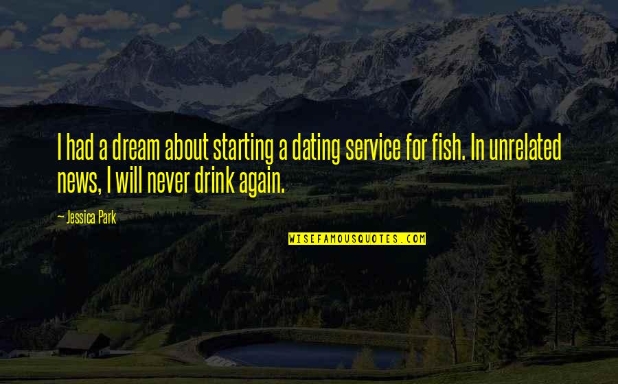 Dating Your Ex Again Quotes By Jessica Park: I had a dream about starting a dating Dating Your Ex Again Quotes By Jessica Park: I had a dream about starting a dating