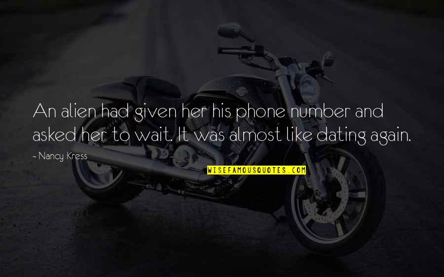 Dating Your Ex Again Quotes By Nancy Kress: An alien had given her his phone number Dating Your Ex Again Quotes By Nancy Kress: An alien had given her his phone number