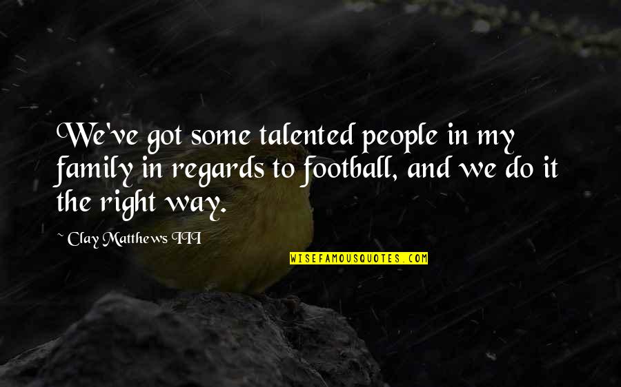 Datingquotes Quotes By Clay Matthews III: We've got some talented people in my family