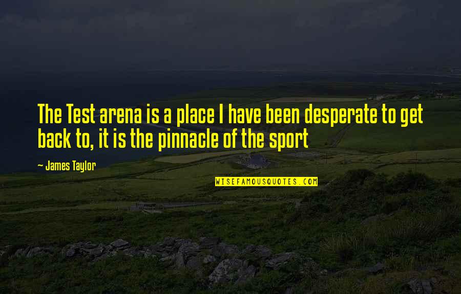 Datin'is Quotes By James Taylor: The Test arena is a place I have Datin'is Quotes By James Taylor: The Test arena is a place I have