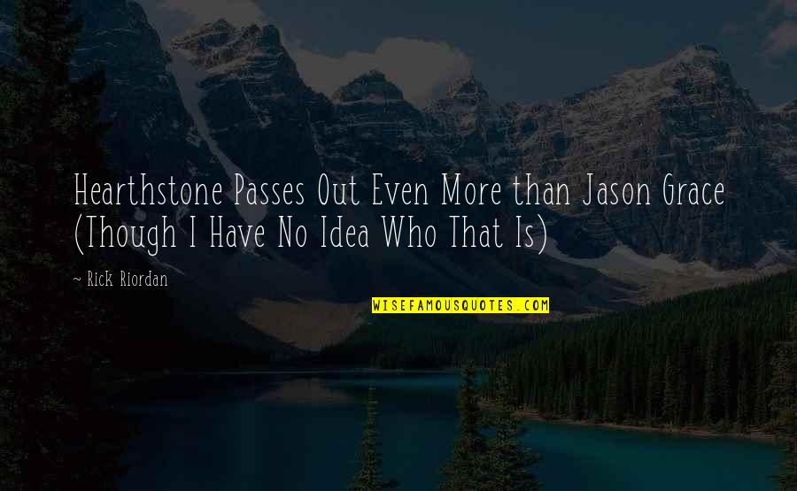 Dation Dog Quotes By Rick Riordan: Hearthstone Passes Out Even More than Jason Grace