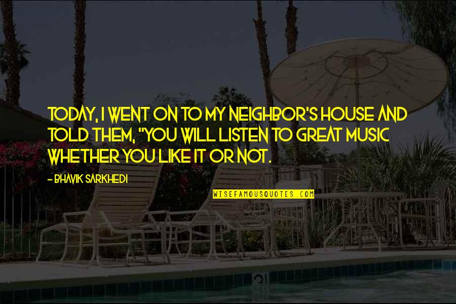 Dative Quotes By Bhavik Sarkhedi: Today, I went on to my neighbor's house
