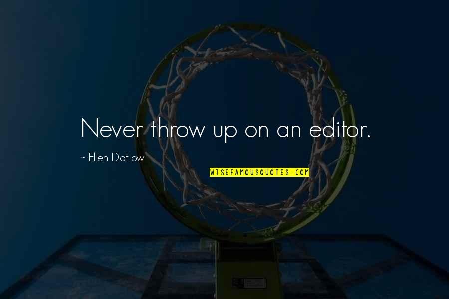 Datlow Quotes By Ellen Datlow: Never throw up on an editor.