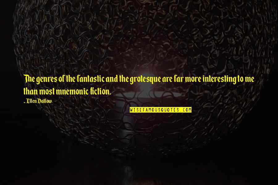 Datlow Quotes By Ellen Datlow: The genres of the fantastic and the grotesque