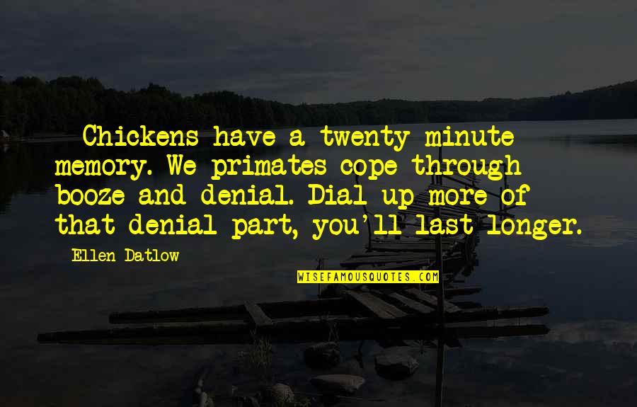Datlow Quotes By Ellen Datlow: - Chickens have a twenty-minute memory. We primates