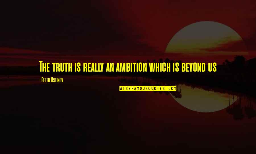 Datlow Quotes By Peter Ustinov: The truth is really an ambition which is