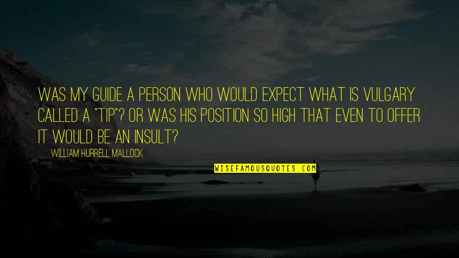 Datori Quotes By William Hurrell Mallock: Was my guide a person who would expect Datori Quotes By William Hurrell Mallock: Was my guide a person who would expect