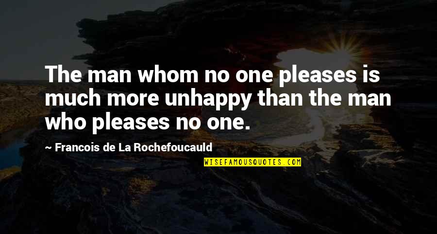 Datoria On A Chicken Quotes By Francois De La Rochefoucauld: The man whom no one pleases is much