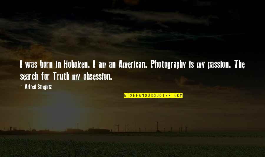 Datorie Definitie Quotes By Alfred Stieglitz: I was born in Hoboken. I am an
