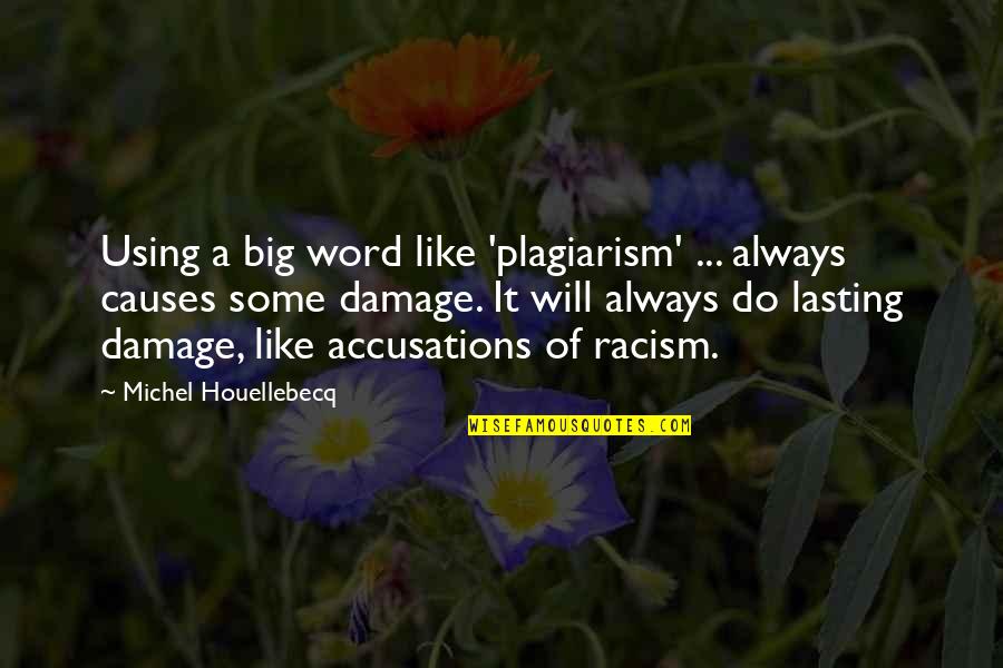 Datorie Definitie Quotes By Michel Houellebecq: Using a big word like 'plagiarism' ... always