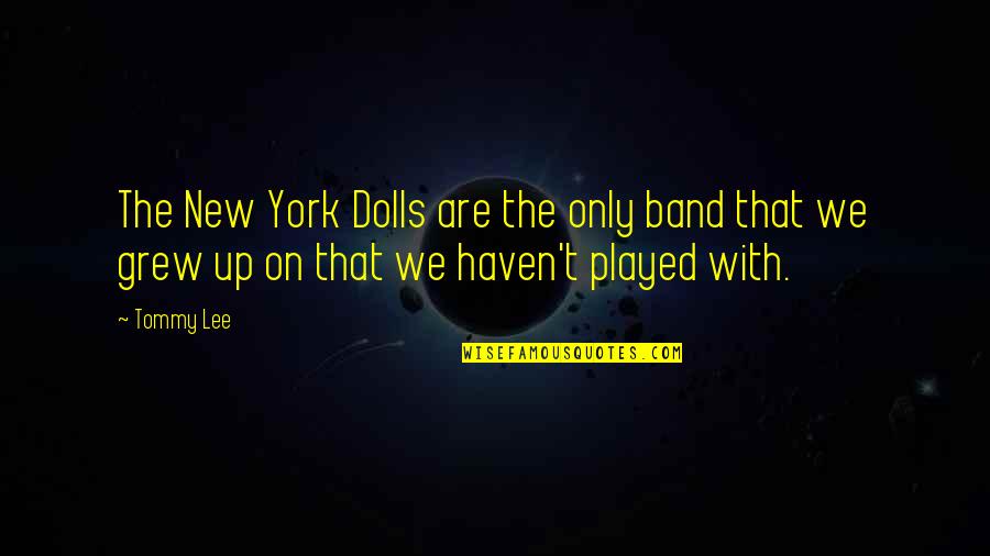 Datorii Comerciale Quotes By Tommy Lee: The New York Dolls are the only band