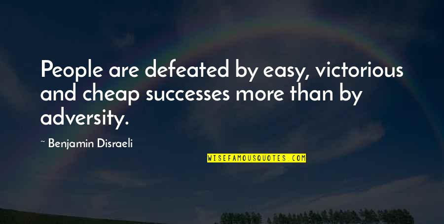 Datorita Tie Quotes By Benjamin Disraeli: People are defeated by easy, victorious and cheap
