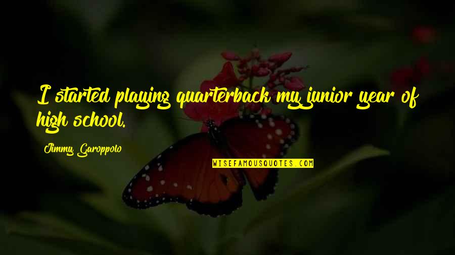 Datsik Quotes By Jimmy Garoppolo: I started playing quarterback my junior year of Datsik Quotes By Jimmy Garoppolo: I started playing quarterback my junior year of