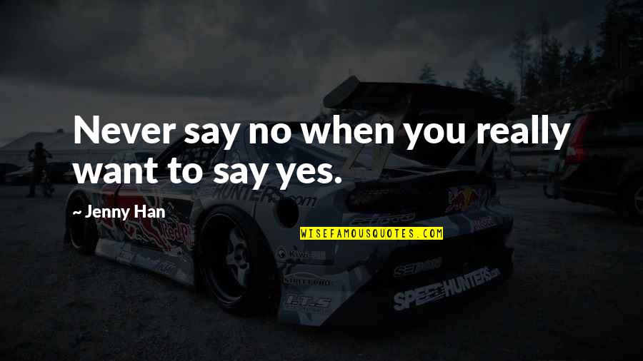Datsun 280 Z Parts Quotes By Jenny Han: Never say no when you really want to Datsun 280 Z Parts Quotes By Jenny Han: Never say no when you really want to