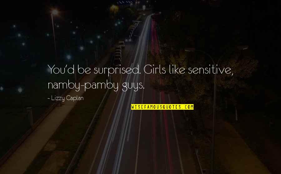 Datsyuk Winter Quotes By Lizzy Caplan: You'd be surprised. Girls like sensitive, namby-pamby guys. Datsyuk Winter Quotes By Lizzy Caplan: You'd be surprised. Girls like sensitive, namby-pamby guys.