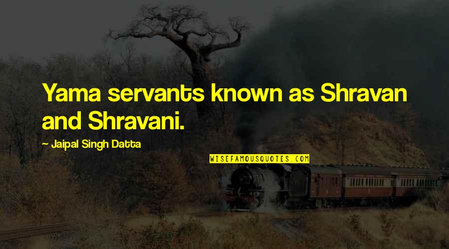 Datta Quotes By Jaipal Singh Datta: Yama servants known as Shravan and Shravani.