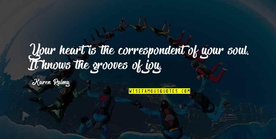 Dattaraya Quotes By Karen Ruimy: Your heart is the correspondent of your soul.