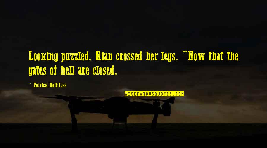 Dattard Quotes By Patrick Rothfuss: Looking puzzled, Rian crossed her legs. "Now that