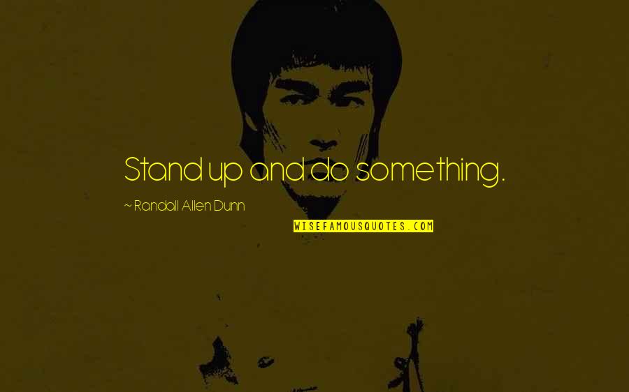 Dattatreya Siva Baba Quotes By Randall Allen Dunn: Stand up and do something.