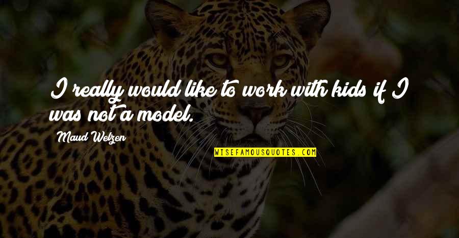 Dattatreya Temple Quotes By Maud Welzen: I really would like to work with kids