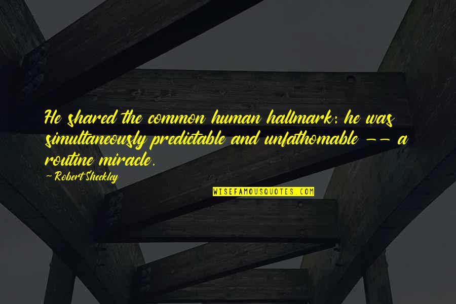 Dattatreya Temple Quotes By Robert Sheckley: He shared the common human hallmark: he was Dattatreya Temple Quotes By Robert Sheckley: He shared the common human hallmark: he was