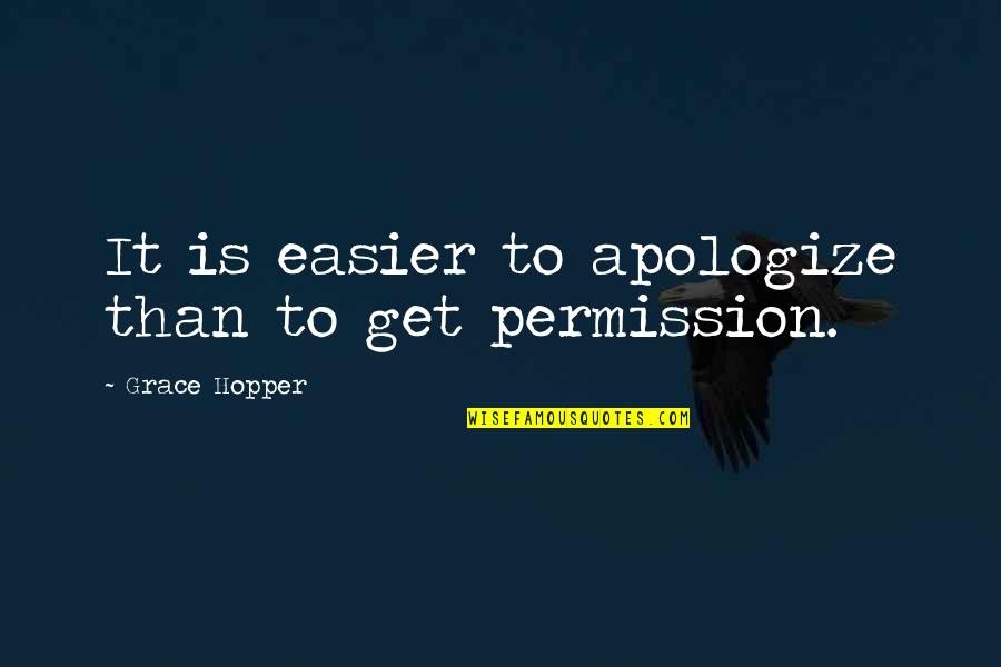 Dattebayo Quotes By Grace Hopper: It is easier to apologize than to get