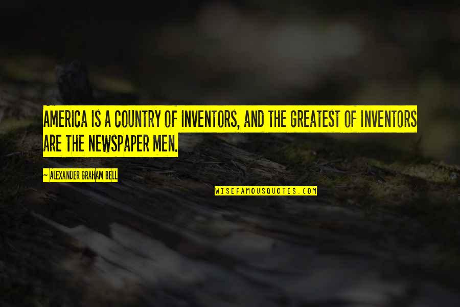 Dattilo And Hall Quotes By Alexander Graham Bell: America is a country of inventors, and the