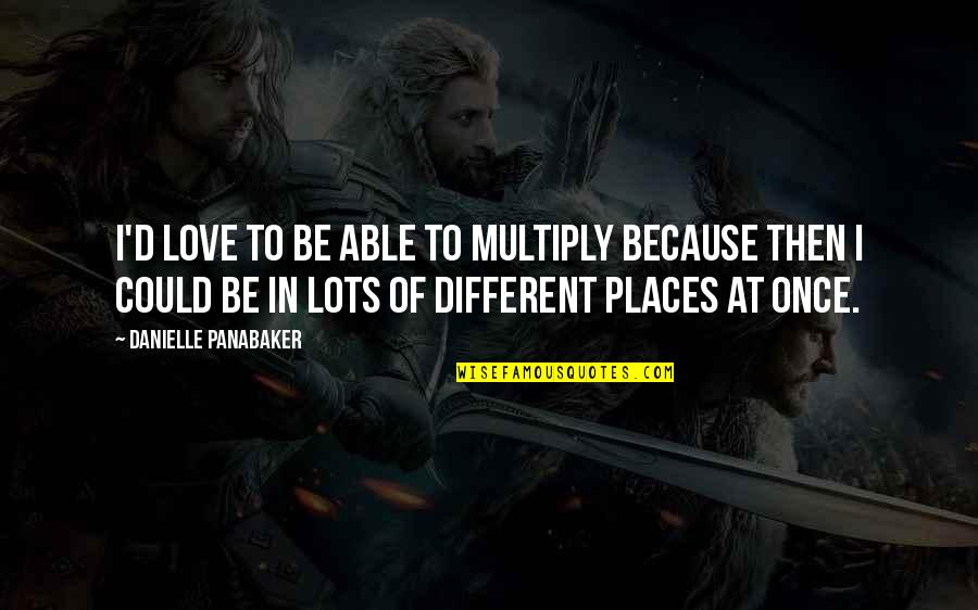 Dattilo Consulting Quotes By Danielle Panabaker: I'd love to be able to multiply because