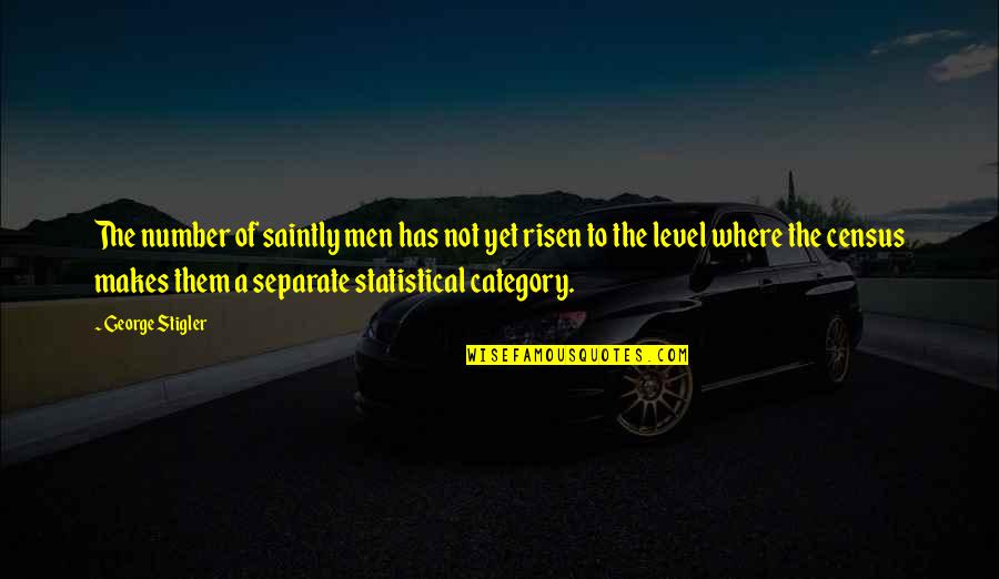 Dattilo Consulting Quotes By George Stigler: The number of saintly men has not yet