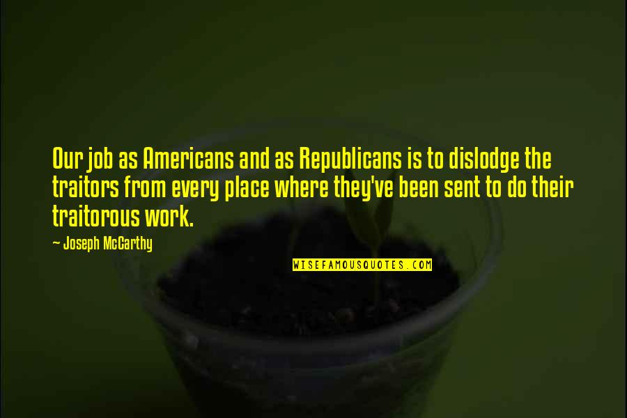 Dattilo Consulting Quotes By Joseph McCarthy: Our job as Americans and as Republicans is