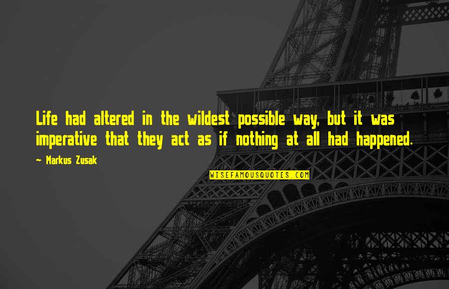 Dattilo Consulting Quotes By Markus Zusak: Life had altered in the wildest possible way,