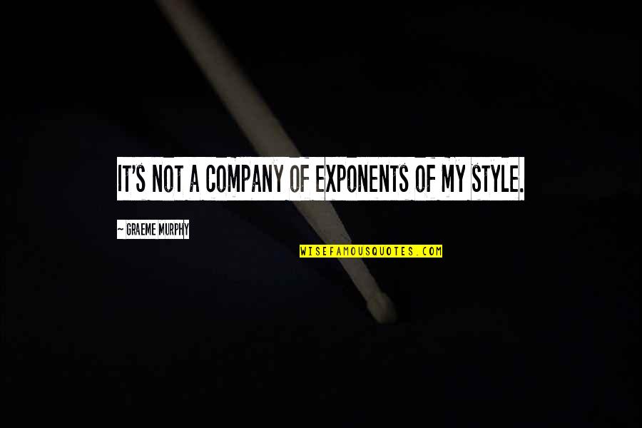 Dattner Grant Quotes By Graeme Murphy: It's not a company of exponents of my