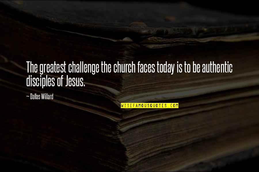 Dattoli Patient Quotes By Dallas Willard: The greatest challenge the church faces today is
