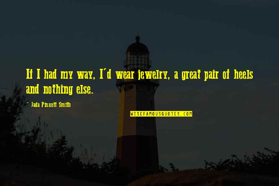 Daubenmire Trail Quotes By Jada Pinkett Smith: If I had my way, I'd wear jewelry,