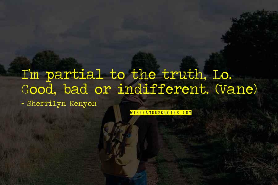 Daubenmire Trail Quotes By Sherrilyn Kenyon: I'm partial to the truth, Lo. Good, bad